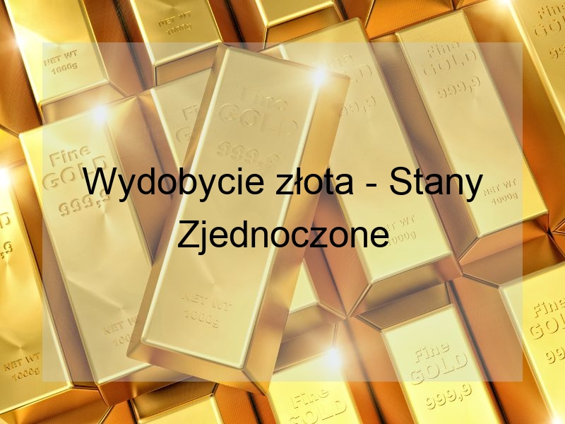 Wydobycie złota – Stany Zjednoczone